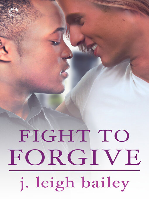 Title details for Fight to Forgive by J. Leigh Bailey - Wait list